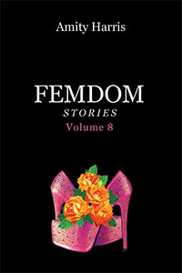 Amity's Femdom Stories, Vol. 8