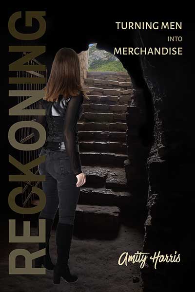 Reckoning - Turning Men into Merchandise, a Femdom Novel by Amity Harris