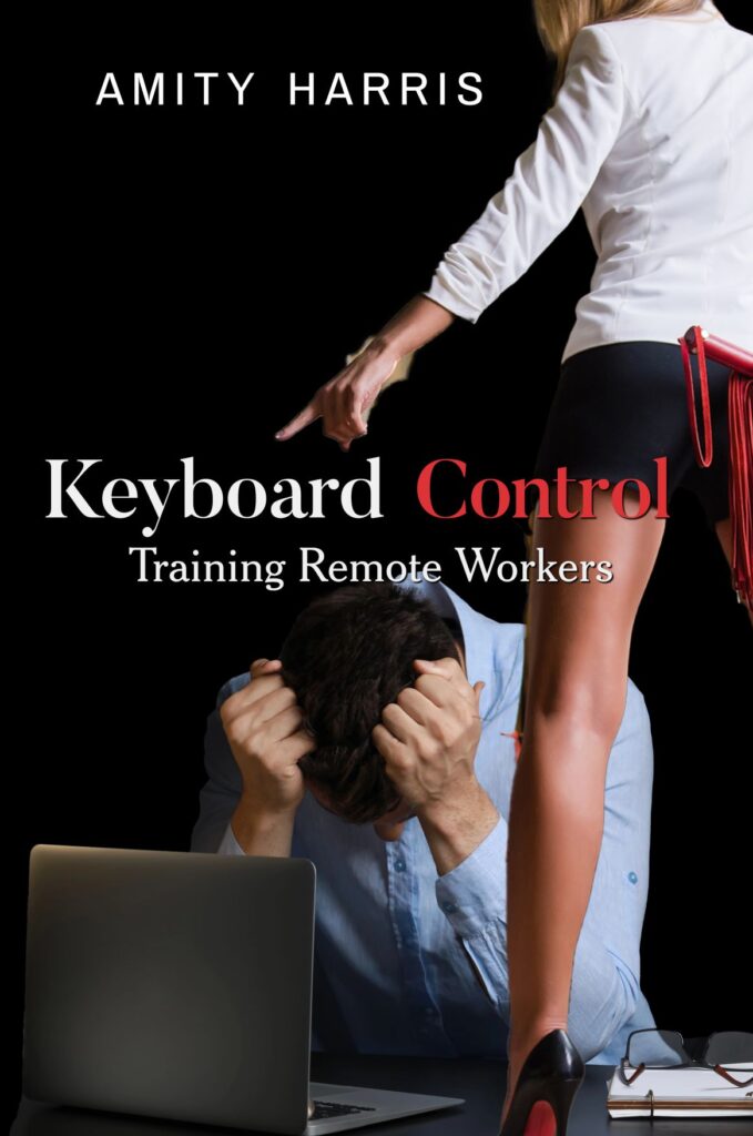 Keyboard Control - Training Remote Workers, a Femdom novel by Amity Harris